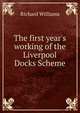 The first year's working of the Liverpool Docks Scheme, Richard Williams 