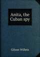Anita, the Cuban spy, Gilson Willets 