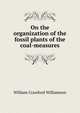 On the organization of the fossil plants of the coal-measures, William Crawford Williamson 