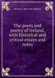 The poets and poetry of Ireland, with historical and critical essays and notes, Alfred M. 1840-1896 Williams 
