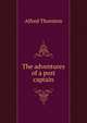 The adventures of a post captain, Alfred Thornton 