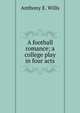 A football romance; a college play in four acts, Anthony E. Wills 