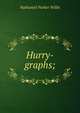Hurry-graphs;, Willis Nathaniel Parker 