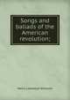 Songs and ballads of the American revolution;, Henry Llewellyn Williams 