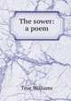 The sower: a poem, True Williams 