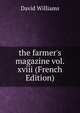 the farmer's magazine vol. xviii (French Edition), David Williams 
