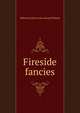 Fireside fancies, Rebecca R.] [from old catalog [Williams 