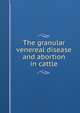 The granular venereal disease and abortion in cattle, 