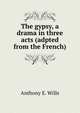 The gypsy, a drama in three acts (adpted from the French), Anthony E. Wills 
