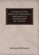 A history of the American revolution; intended as a reading book for schools, Samuel Williams 