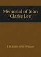 Memorial of John Clarke Lee, E B. 1820-1895 Willson 