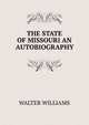 THE STATE OF MISSOURI AN AUTOBIOGRAPHY, Walter Williams 