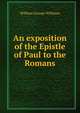An exposition of the Epistle of Paul to the Romans, William George Williams 