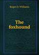 The foxhound, Roger D. Williams 