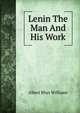 Lenin The Man And His Work, Albert Rhys Williams 