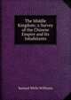 The Middle Kingdom; a Survey of the Chinese Empire and Its Inhabitants, Samuel Wells Williams 