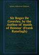 Sir Roger De Coverley, by the Author of 'maids of Honour' (Frank Ranelagh)., Robert Folkestone Williams 