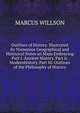 Outlines of History. Illustrated by Numerous Geographical and Historical Notes an Maps Embracing Part I. Ancient History. Part Ii. Modernhistory. Part Iii. Outlines of the Philosophy of History., MARCUS WILLSON 