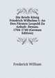 Die Briefe K?nig Friedrich Wilhelms I: An Den F?rsten Leopold Zu Anhalt- Dessau. 1704-1740 (German Edition), Frederick William 