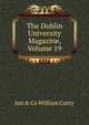 The Dublin University Magazine, Volume 19, Jun &amp; Co William Curry 