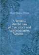 A Treatise On the Law of Executors and Administrators, Volume 1, Edward Vaughan Williams 