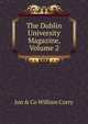 The Dublin University Magazine, Volume 2, Jun &amp; Co William Curry 