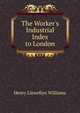 The Worker's Industrial Index to London, Henry Llewellyn Williams 