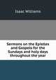 Sermons on the Epistles and Gospels for the Sundays and holy days throughout the year, Williams Isaac 