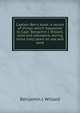 Captain Ben's book: a record of things which happened to Capt. Benjamin J. Willard, pilot and stevedore, during some sixty years on sea and land, Benjamin J. Willard 