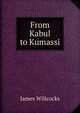 From Kabul to Kumassi, James Willcocks 