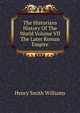 The Historians History Of The World Volume VII The Later Roman Empire, Williams, Henry Smith, 1863-1943 