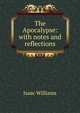 The Apocalypse: with notes and reflections, Williams Isaac 