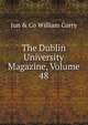The Dublin University Magazine, Volume 48, Jun &amp; Co William Curry 
