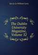The Dublin University Magazine, Volume 32, Jun &amp; Co William Curry 