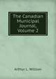 The Canadian Municipal Journal, Volume 2, Arthur L. Willson 