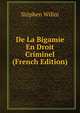 De La Bigamie En Droit Criminel (French Edition), Stephen Willm 