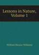 Lessons in Nature, Volume 1, William Horace Williams 