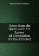 Voices from the Silent Land: Or, Leaves of Consolation for the Afflicted, Martha Noyes Williams 