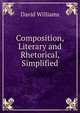 Composition, Literary and Rhetorical, Simplified, David Williams 