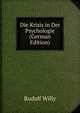 Die Krisis in Der Psychologie (German Edition), Rudolf Willy 