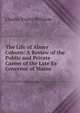 The Life of Abner Coburn: A Review of the Public and Private Career of the Late Ex-Governor of Maine, Charles Evarts Williams 