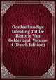 Oordeelkundige Inleiding Tot De Historie Van Gelderland, Volume 4 (Dutch Edition), 