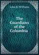 The Guardians of the Columbia ., John H. Williams 