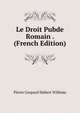 Le Droit Pubde Romain . (French Edition), Pierre Gaspard Hubert Willems 