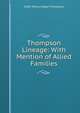 Thompson Lineage: With Mention of Allied Families, 1838- William Baker Thompson 