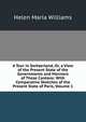 A Tour in Switzerland, Or, a View of the Present State of the Governments and Manners of Those Cantons: With Comparative Sketches of the Present State of Paris, Volume 1, Helen Maria Williams 