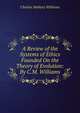 A Review of the Systems of Ethics Founded On the Theory of Evolution: By C.M. Williams, Charles Mallory Williams 