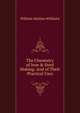 The Chemistry of Iron & Steel Making: And of Their Practical Uses, William Mattieu Williams 