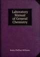 Laboratory Manual of General Chemistry, Rufus Phillips Williams 