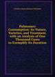 Pulmonary Consumption: Its Nature, Varieties, and Treatment. with an Analysis of One Thousand Cases to Exemplify Its Duration, Charles James Blasius Williams 